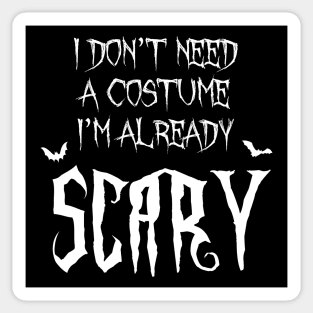 I Don't Need A Costume I'm Already Scary Halloween Sticker